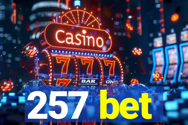 257 bet